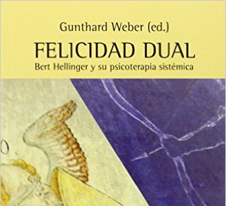 Felicidad Dual. Bert Hellinger Y Su Psicoterapia Sistémica